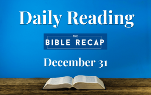 Daily Reading with The Bible Recap - December 31